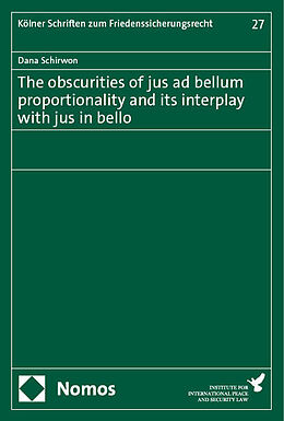 Couverture cartonnée The obscurities of jus ad bellum proportionality and its interplay with jus in bello de Dana Schirwon