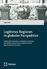 Kartonierter Einband Legitimes Regieren in globaler Perspektive von Ingo Take