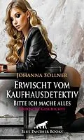 E-Book (epub) Erwischt vom Kaufhausdetektiv - Bitte ich mache alles | Erotische Geschichte von Johanna Söllner