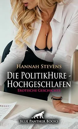 E-Book (pdf) Die PolitikHure - Hochgeschlafen | Erotische Geschichte von Hannah Stevens