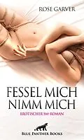 E-Book (pdf) Fessel mich - Nimm mich | Erotischer SM-Roman von Rose Garver
