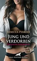 E-Book (epub) Jung und verdorben | Erotische Geschichte von Rebecca Perkins