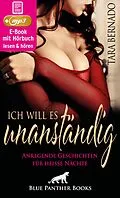 E-Book (epub) Ich will es unanständig! 12 geile erotische Geschichten für heiße Nächte | Erotik Audio Story | Erotisches Hörbuch von Tara Bernado