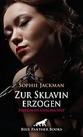 E-Book (epub) Zur Sklavin erzogen | Erotische SM-Geschichte von Sophie Jackman