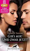E-Book (epub) Gib's mir! Und zwar jetzt! 7 geile erotische Geschichten | Erotik Audio Story | Erotisches Hörbuch von Trinity Taylor