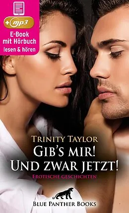 E-Book (epub) Gib's mir! Und zwar jetzt! 7 geile erotische Geschichten | Erotik Audio Story | Erotisches Hörbuch von Trinity Taylor