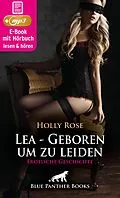 E-Book (epub) Reif trifft jung - Lea - Geboren um zu leiden | Erotik Audio Story | Erotisches Hörbuch von Holly Rose