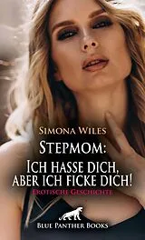 Stepmom: Ich hasse dich, aber ich ficke dich! Erotische Geschichte + 1 weitere Geschichte von Simona Wiles