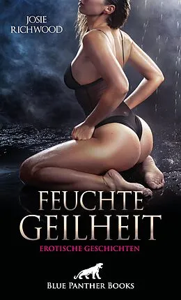 E-Book (epub) Feuchte Geilheit | 14 heiße erotische Geschichten von Josie Richwood