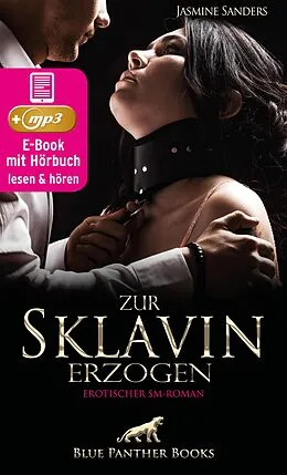 E-Book (epub) Zur Sklavin erzogen | Erotik SM-Audio Story | Erotisches SM-Hörbuch von Jasmine Sanders