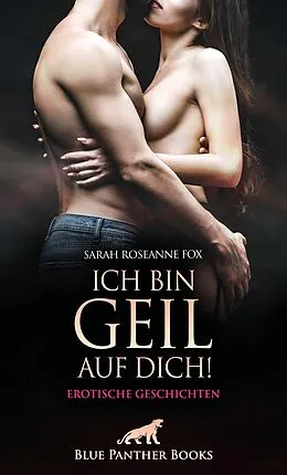 E-Book (epub) Ich bin geil auf dich! Erotische Geschichten von Sarah Roseanne Fox