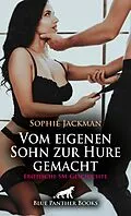 E-Book (epub) Vom eigenen Sohn zur Hure gemacht | Erotische SM-Geschichte von Sophie Jackman
