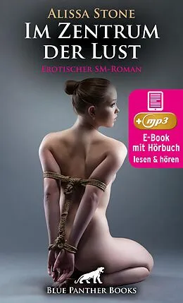 E-Book (epub) Im Zentrum der Lust | Erotik SM-Audio Story | Erotisches SM-Hörbuch von Alissa Stone