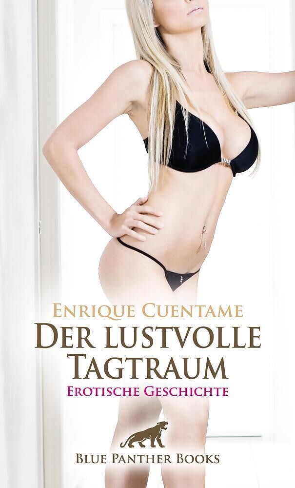 Der lustvolle Tagtraum | Erotische Geschichte + 3 weitere Geschichten