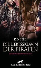 E-Book (epub) Die Liebessklavin der Piraten | Historischer Erotik-Roman von K.D. Seed