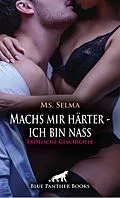 E-Book (epub) Machs mir härter - ich bin nass | Erotische Geschichte von Ms. Selma