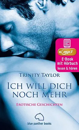 E-Book (epub) Ich will dich noch mehr | Erotische Geschichten | Erotik Audio Story | Erotisches Hörbuch von Trinity Taylor