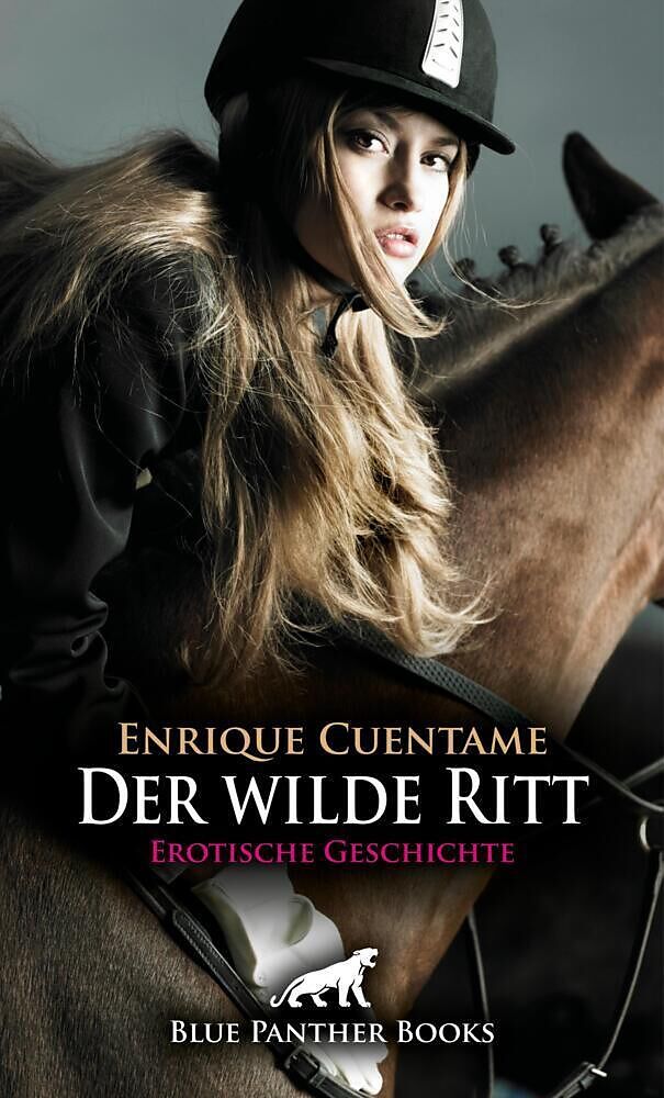 Der wilde Ritt | Erotische Geschichte + 3 weitere Geschichten