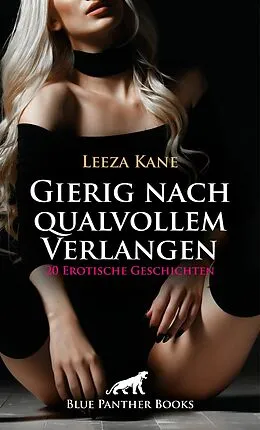E-Book (epub) Gierig nach qualvollem Verlangen | 20 Erotische Geschichten von Leeza Kane, Victoria Graham, Keira Saunders