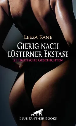 E-Book (epub) Gierig nach lüsterner Ekstase | 21 Erotische Geschichten von Leeza Kane, Rachel King, Maddison Knight