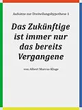 E-Book (epub) Das Zukünftige ist immer nur das bereits Vergangene von Albert Marcus Kluge