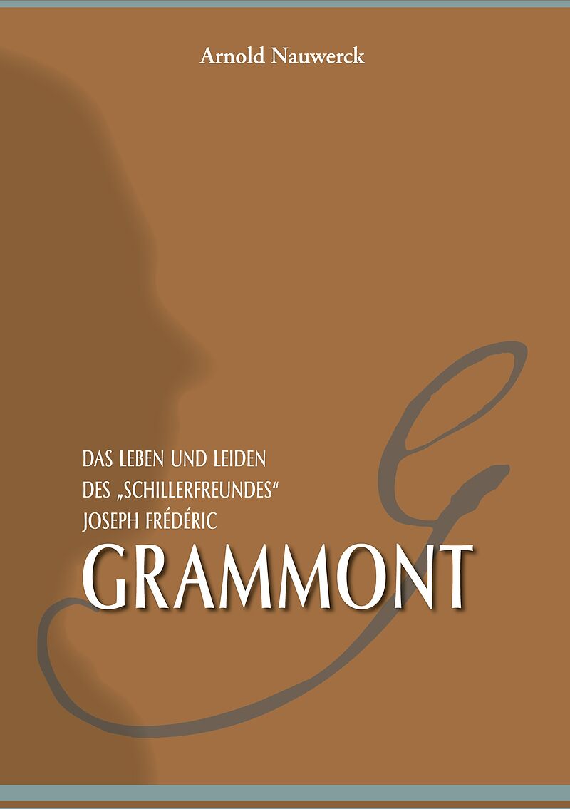 Das Leben und Leiden des "Schillerfreundes" Joseph Frédéric Grammont