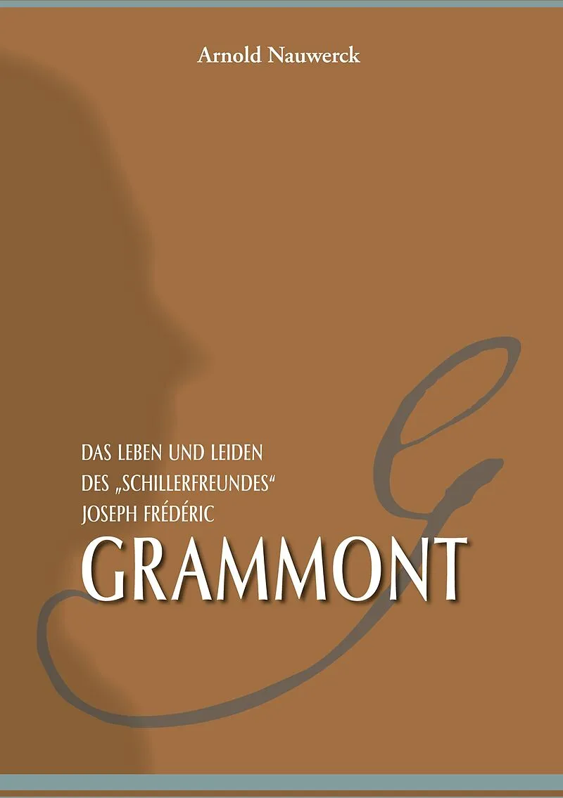 Das Leben und Leiden des "Schillerfreundes" Joseph Frédéric Grammont