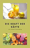 E-Book (epub) Die Kraft der Säfte von André Sternberg