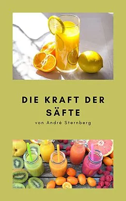 E-Book (epub) Die Kraft der Säfte von André Sternberg