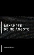 E-Book (epub) Bekämpfe deine Ängste von André Sternberg