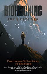 Kartonierter Einband Biohacking für Einsteiger - Programmieren Sie Ihren Körper auf Bestleistung von Maximilian Reitmeyer