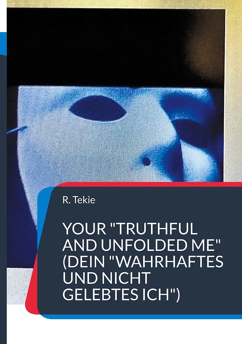 Your "Truthful and Unfolded Me" (Dein "wahrhaftes und nicht gelebtes Ich")