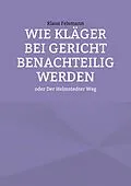 E-Book (epub) Wie Kläger bei Gericht benachteilig werden von Klaus Felsmann
