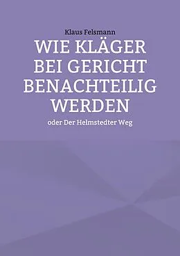 E-Book (epub) Wie Kläger bei Gericht benachteilig werden von Klaus Felsmann