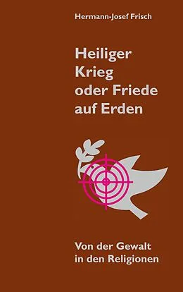 E-Book (epub) Heiliger Krieg oder Friede auf Erden von Hermann-Josef Frisch