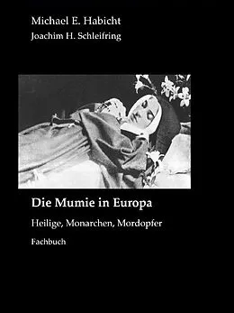 E-Book (epub) Die Mumie in Europa von Michael E. Habicht, Joachim H. Schleifring
