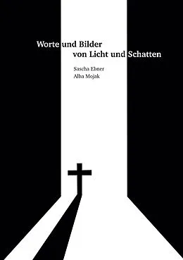 E-Book (epub) Worte und Bilder von Licht und Schatten von Sascha Ebner, Alba Mojak