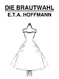 E-Book (epub) Die Brautwahl von E. T. A. Hoffmann