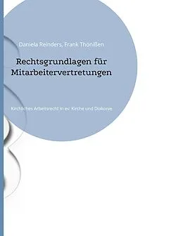 E-Book (epub) Rechtsgrundlagen für Mitarbeitervertretungen von Daniela Reinders, Frank Thönißen