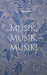 E-Book (epub) Musik, Musik, Musik! von L. C. Wizard