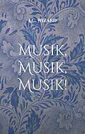 E-Book (epub) Musik, Musik, Musik! von L. C. Wizard