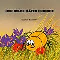 E-Book (epub) Der gelbe Käfer Frankie von Gabriele Buchmiller