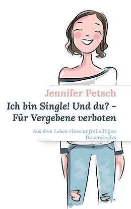 E-Book (epub) Ich bin Single! Und du? - Für Vergebene verboten von Jennifer Petsch