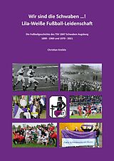 E-Book (epub) Wir sind die Schwaben ...! Lila-Weiße Fußball-Leidenschaft von Christian Kreikle