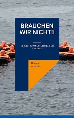 E-Book (epub) Brauchen wir nicht!! von Thomas Grosjean