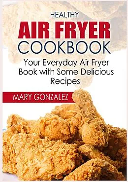 E-Book (epub) Healthy Air Fryer Cookbook von Mary Gonzalez