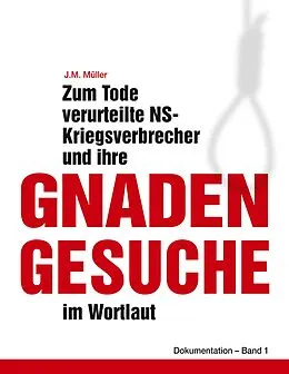 E-Book (epub) Zum Tode verurteilte NS-Kriegsverbrecher und ihre Gnadengesuche im Wortlaut von J. M. Müller