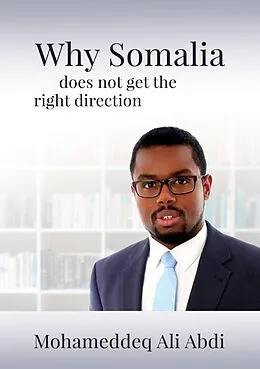 E-Book (epub) Why Somalia does not get the right direction von Mohameddeq Ali Abdi