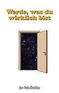 E-Book (epub) Werde, was du wirklich bist von Jan-Felix Drachau