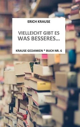 E-Book (epub) Vielleicht gibt es was besseres... von Erich Krause